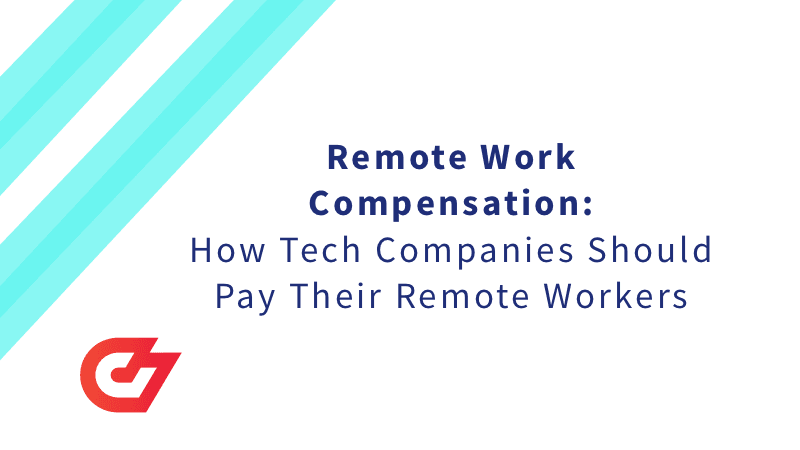 Remote Work Compensation: How Should Tech Companies Pay Their Remote Workers?