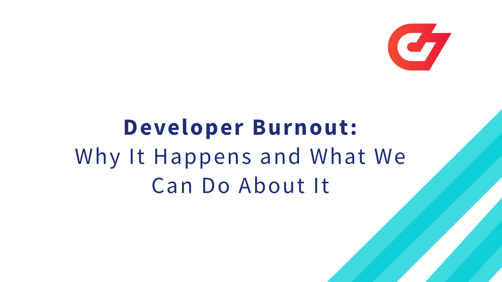 Developer Burnout: Why It Happens and What We Can Do About It