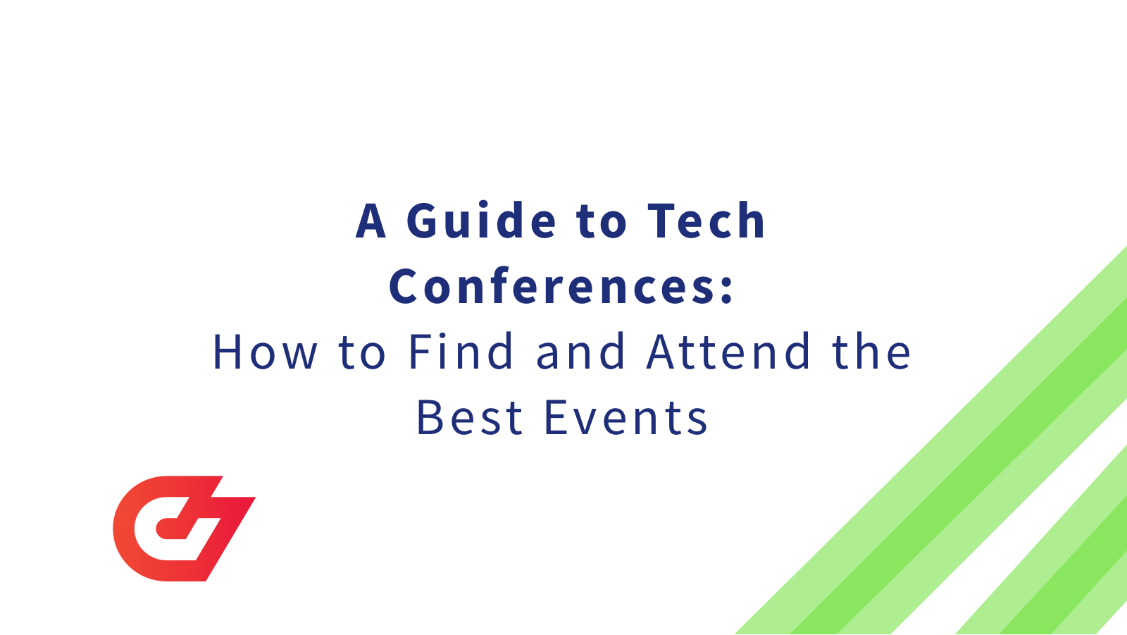 A Guide To Tech Conferences: How To Find And Attend The Best Events