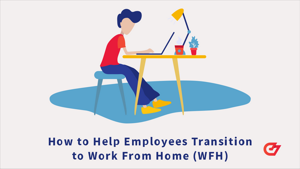 How to Help Employees Transition to Work From Home (WFH)