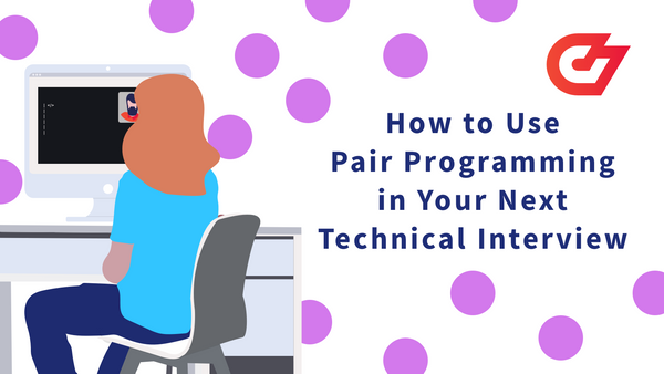 How to Use Pair Programming in Your Next Technical Interview