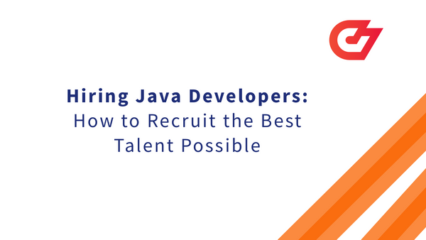 Hiring Java Developers: How to Recruit the Best Talent Possible