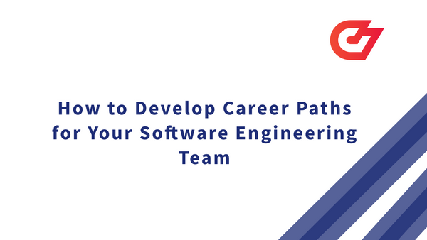 How to Develop Career Paths for Your Software Engineering Team