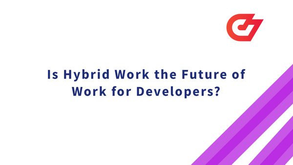 Is Hybrid Work the Future of Work for Developers?