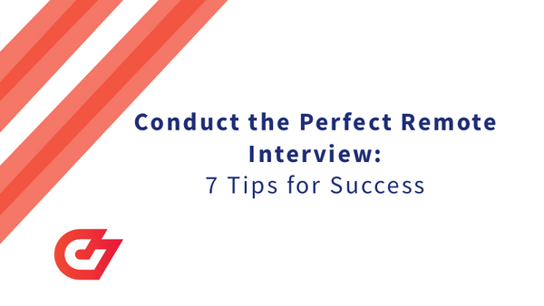 Conducting the Perfect Remote Interview: 7 Tips for Success