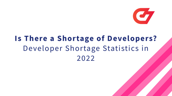 Is There a Shortage of Developers? Developer Shortage Statistics in 2022