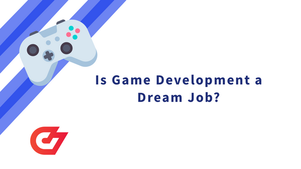 Is Game Development a Dream Job?
