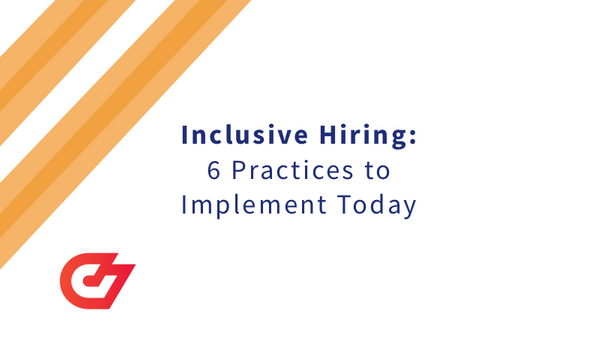 Inclusive Hiring: 6 Practices to Implement Today