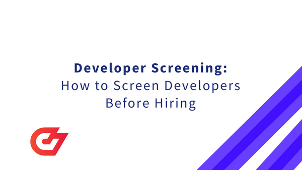 Developer Screening: How to Screen Developers Before Hiring [2023]